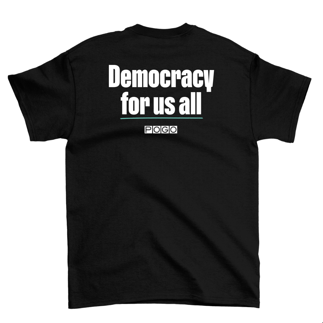 Back of black t-shirt. Centered white text: Democracy for us all. Centered white POGO logo underneath.