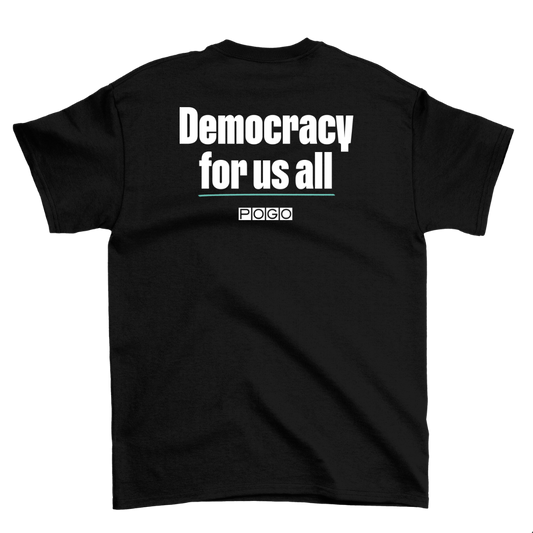 Back of black t-shirt. Centered white text: Democracy for us all. Centered white POGO logo underneath.